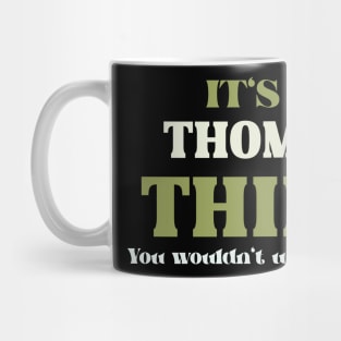 It's a Thomas Thing You Wouldn't Understand Mug